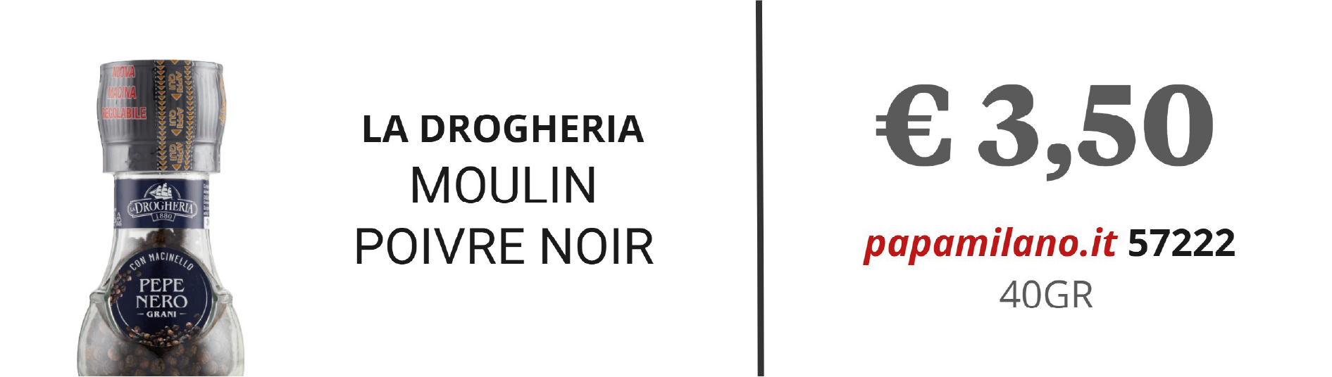 LA DROGHERIA MOULIN POIVRE NOIR